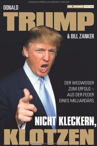 Donald Trump - Nicht kleckern, klotzen!: Der Wegweiser zum Erfolg - aus der Feder eines Milliardärs - Preis vom 09.10.2026 07:28:09 h