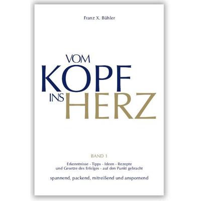 Vom Kopf ins Herz, Gebundene Ausgabe von Franz X. Bühler, Menani GmbH