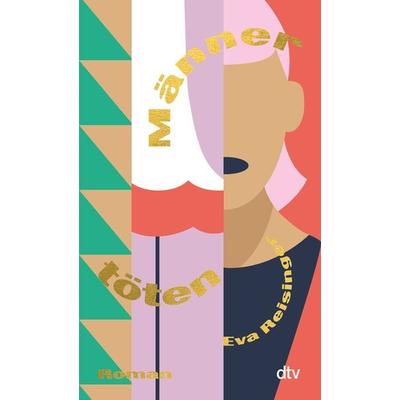 Männer töten, Taschenbuch von Eva Reisinger, dtv, 978-3-423-14922-8