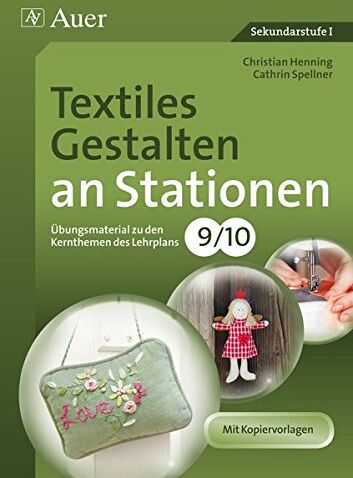 Christian Henning - Textiles Gestalten an Stationen 9-10: Übungsmaterial zu den Kernthemen des Lehrplans, Klasse 9/10 (Stationentraining Sekundarstufe Kunst/WTG) - Preis vom 10.10.2026 11:48:34 h