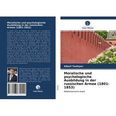 Moralische und psychologische Ausbildung in der russischen Armee (1801-1853), Taschenbuch von Albert Tazhiyev, Verlag Unser Wissen, 978-620-3-68902-0