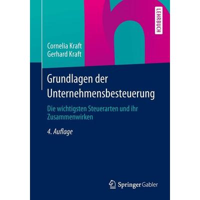 Grundlagen der Unternehmensbesteuerung, Taschenbuch von Cornelia Kraft,Gerhard Kraft, Springer Fachmedien Wiesbaden GmbH