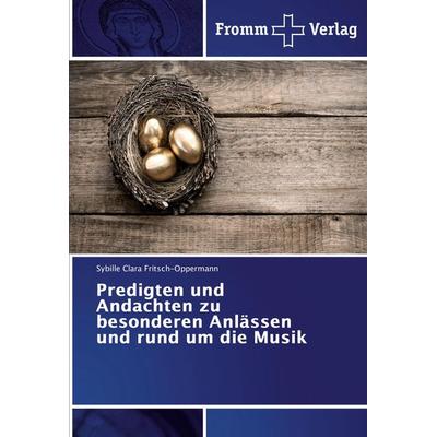 Predigten und Andachten zu besonderen Anlässen und rund um die Musik, Taschenbuch von Sybille Clara Fritsch-Oppermann, Fromm Verlag, 978-620-2-44056-1