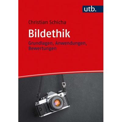 Bildethik, Taschenbuch von Christian Schicha, Utb GmbH, 978-3-8252-5519-0