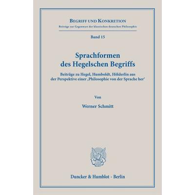 Sprachformen des Hegelschen Begriffs, Taschenbuch von Werner Schmitt, Duncker & Humblot, 978-3-428-19404-9