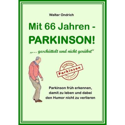 Mit 66 Jahren - PARKINSON!, Taschenbuch von Walter Ondrich, Buchschmiede, 978-3-99125-489-8