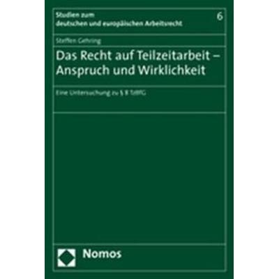 Das Recht auf Teilzeitarbeit - Anspruch und Wirklichkeit, Taschenbuch von Steffen Gehring, Nomos, 978-3-8329-1718-0