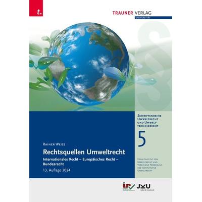 Rechtsquellen Umweltrecht, Schriftenreihe Umweltrecht und Umwelttechnikrecht Band 5, Taschenbuch von Rainer Weiss, Trauner, 978-3-99151-561-6