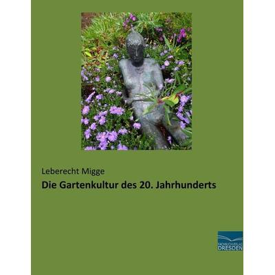 Die Gartenkultur des 20. Jahrhunderts, Taschenbuch von Leberecht Migge, Fachbuchverlag Dresden, 978-3-95692-994-6