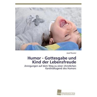 Humor - Gottesgabe und Kind der Lebensfreude, Taschenbuch von Josef Nuster, Südwestdeutscher Verlag für Hochschulschriften, 978-3-8381-3926-5