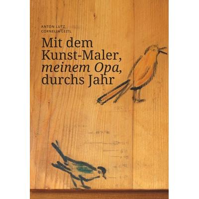 Mit dem Kunst-Maler, meinem Opa, durchs Jahr, Gebundene Ausgabe von Cornelia Leitl, Buchschmiede, 978-3-99139-431-0