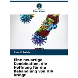 Eine neuartige Kombination, die Hoffnung für die Behandlung von HIV bringt, Fachbücher von Sherif Salah