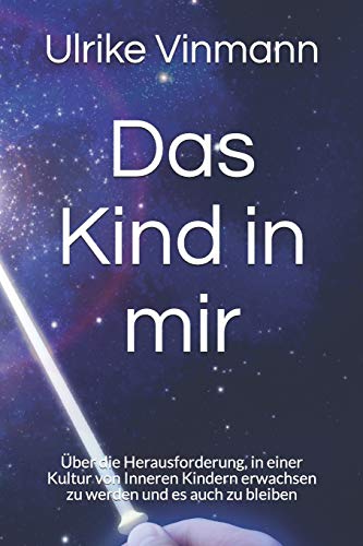 Ulrike Vinmann - Das Kind in mir: Über die Herausforderung, in einer Kultur von Inneren Kindern erwachsen zu werden und es auch zu bleiben - Preis vom 05.10.2026 03:47:11 h