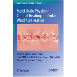 Multi-Scale Physics in Coronal Heating and Solar Wind Acceleration, Fachbücher von Marco Velli, Thomas Zurbuchen, David Burgess, Rudolf Steiger, Eckart Marsch, James, Eckart, Drake, Marsch et al