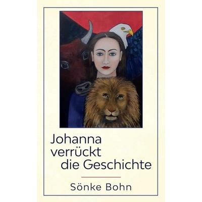 Johanna verrückt die Geschichte, Taschenbuch von Sönke Bohn, Tredition, 978-3-347-12347-2