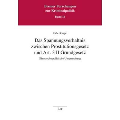 Gugel, R: Spannungsverhältnis zwischen Prostitutionsgesetz, Taschenbuch von Rahel Gugel, Lit Verlag, 978-3-643-11064-0
