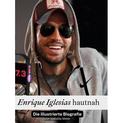 Enrique Iglesias hautnah, Gebundene Ausgabe von Isabella Meier, BoD - Books on Demand, 978-3-7591-3521-6