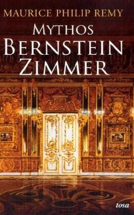 Remy, Maurice Ph. - Mythos Bernsteinzimmer - Preis vom 16.10.2026 11:41:07 h