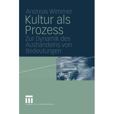 Kultur als Prozess, Taschenbuch von Andreas Wimmer, VS Verlag für Sozialwissenschaften, 978-3-322-80664-2