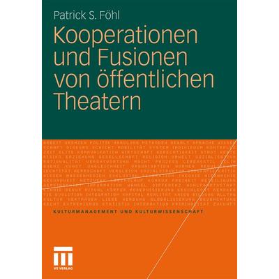 Kooperationen und Fusionen von öffentlichen Theatern, Taschenbuch von Patrick S. Föhl, VS Verlag für Sozialwissenschaften, 978-3-531-17646-8