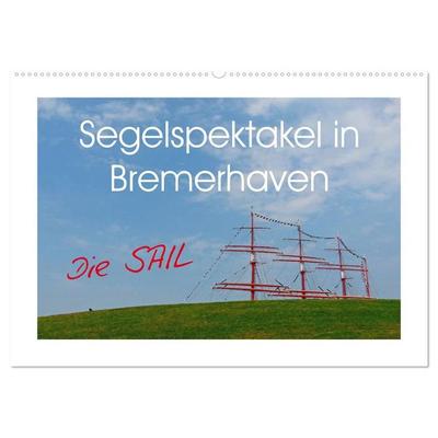 Segelspektakel in Bremerhaven. Die Sail (Wandkalender 2027 DIN A2 quer), CALVENDO Monatskalender