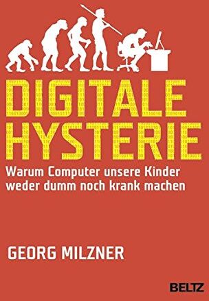Georg Milzner - Digitale Hysterie: Warum Computer unsere Kinder weder dumm noch krank machen - Preis vom 17.10.2026 19:25:27 h
