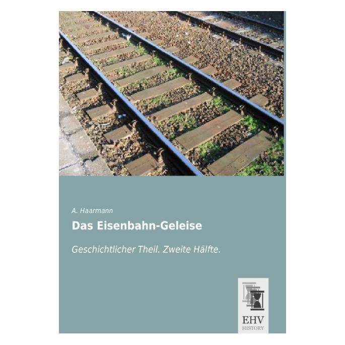 EHV-History Das Eisenbahn-Geleise (Deutsch, Softcover, A. Haarmann) (7367857)