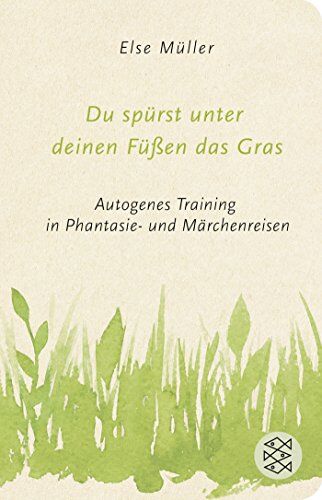 Else Müller - Du spürst unter deinen Füßen das Gras: Autogenes Training in Phantasie- und Märchenreisen (Fischer Taschenbibliothek) - Preis vom 17.10.2026 19:25:27 h