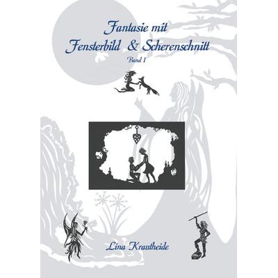 Fantasie mit Fensterbild und Scherenschnitt, Taschenbuch von Lina Krautheide, BoD – Books on Demand, 978-3-7494-6471-5