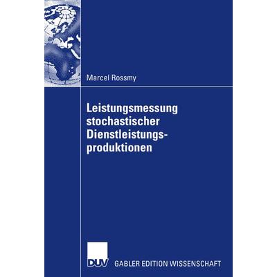 Leistungsmessung stochastischer Dienstleistungsproduktionen, Taschenbuch von Marcel Rossmy, Deutscher Universitätsverlag, 978-3-8350-0861-8