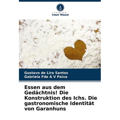Essen aus dem Gedächtnis! Die Konstruktion des Ichs. Die gastronomische Identität von Garanhuns, Taschenbuch von Gustavo de Lira Santos,Gabriela Fde
