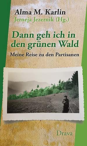 Karlin, Alma M. - Dann geh ich in den grünen Wald: Meine Reise zu den Partisanen - Preis vom 09.10.2026 07:28:09 h