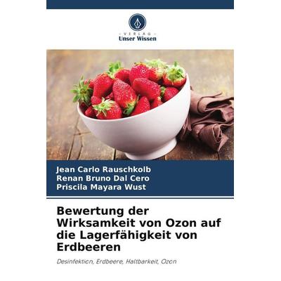Bewertung der Wirksamkeit von Ozon auf die Lagerfähigkeit von Erdbeeren, Taschenbuch von Jean Carlo Rauschkolb,Renan Bruno Dal Cero,Priscila Mayara