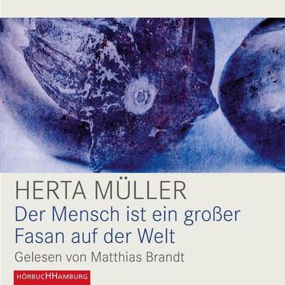 Der Mensch ist ein großer Fasan auf der Welt - Herta Müller, Audio, 9783844904901