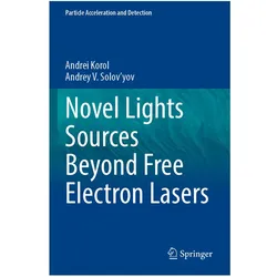 Novel Lights Sources Beyond Free Electron Lasers, Fachbücher von Andrei Korol, Andrey V Solov'yov