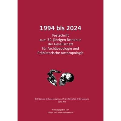 1994 bis 2024. Festschrift zum 30-jährigen Bestehen der Gesellschaft für Archäozoologie und Prähistorische Anthropologie, Gebundene Ausgabe von ,