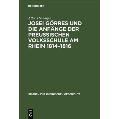 Josei Görres und die Anfänge der Preussischen Volksschule am Rhein 1814–1816, Gebundene Ausgabe von Alfons Schagen, De Gruyter, 978-3-11-243445-1
