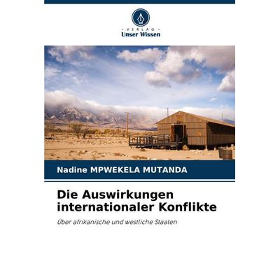 Die Auswirkungen internationaler Konflikte, Taschenbuch von Nadine Mpwekela Mutanda, Verlag Unser Wissen, 978-620-7-98874-7