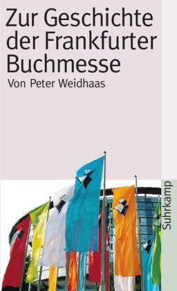 Peter Weidhaas - Zur Geschichte der Frankfurter Buchmesse (suhrkamp taschenbuch) - Preis vom 09.10.2026 07:28:09 h