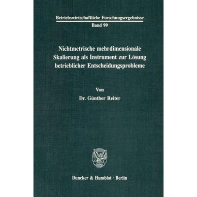 Nichtmetrische mehrdimensionale Skalierung als Instrument zur Lösung betrieblicher Entscheidungsprobleme., Taschenbuch von Günther Reiter, Duncker &