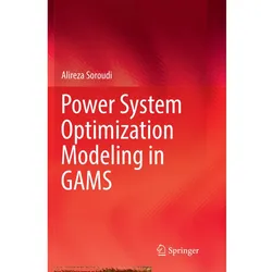 Power System Optimization Modeling in GAMS, Fachbücher von Alireza Soroudi