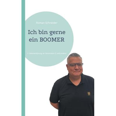 Ich bin gerne ein BOOMER, Taschenbuch von Roman Schneider, BoD – Books on Demand, 978-3-695-10258-7