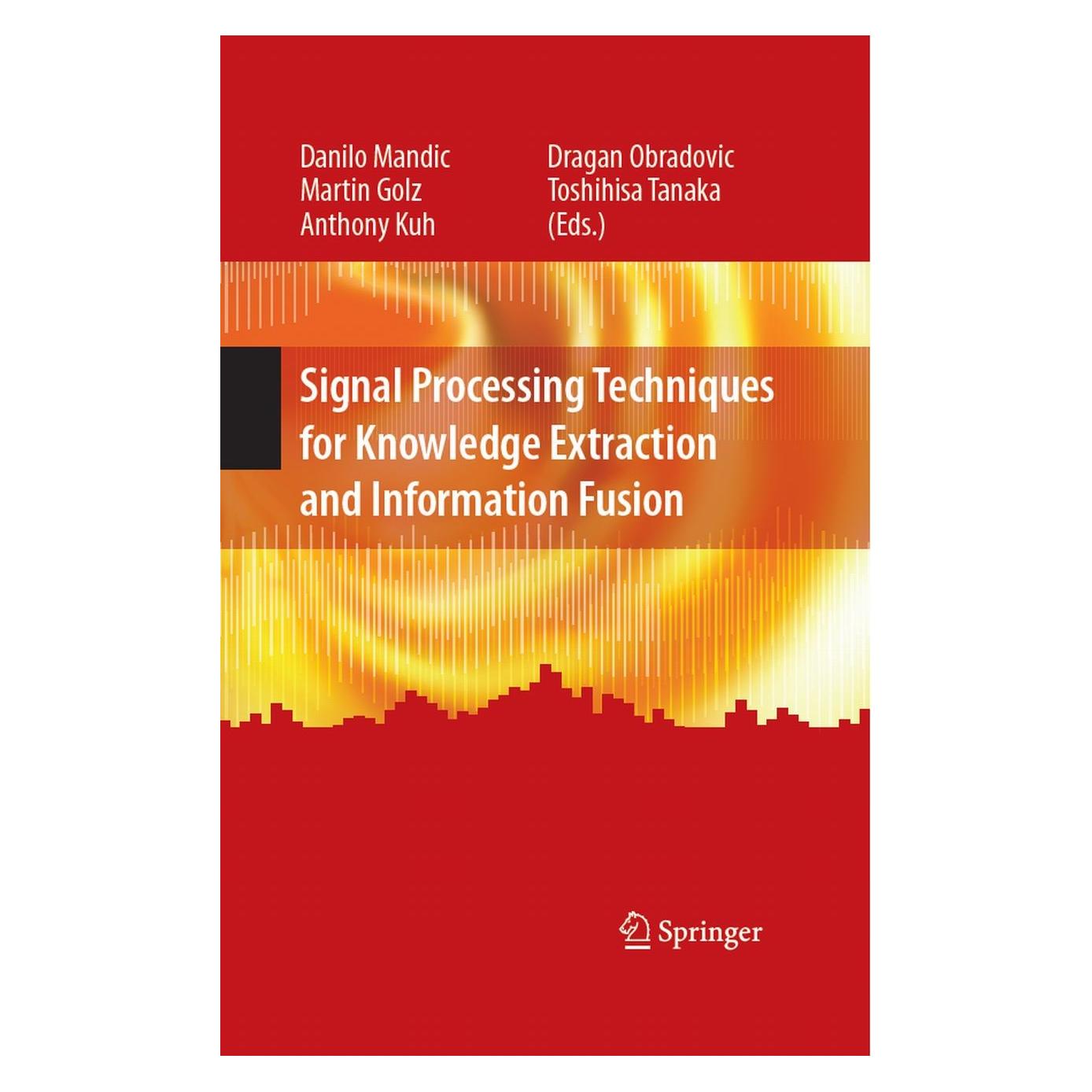 Springer Signal Processing Techniques for Knowledge Extraction and Information Fusion (Englisch, Hardcover, Anthony Kuh, Danilo Mandic, Dragan Obradovic, Martin Golz, Toshihisa Tanaka) (9780387743660)