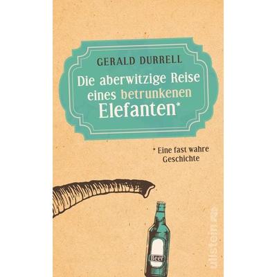 Die aberwitzige Reise eines betrunkenen Elefanten, Gebundene Ausgabe von Gerald Durrell, Ullstein Taschenbuch, 978-3-548-06417-8