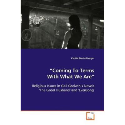Bischofberger Cecilia: 'Coming To Terms With What We Are'; Taschenbuch von Cecilia Bischofberger, VDM, 978-3-639-08549-5