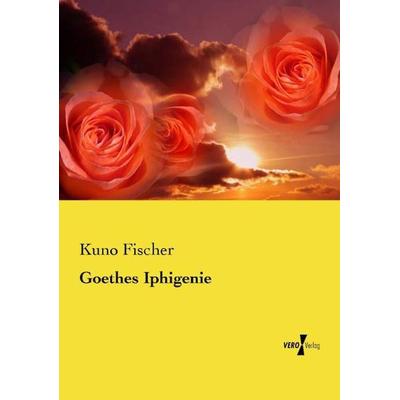Goethes Iphigenie, Taschenbuch von Kuno Fischer, Vero Verlag, 978-3-7372-0947-2