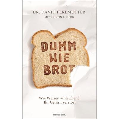 Dumm wie Brot, Taschenbuch von David Perlmutter,Kristin Loberg, Mosaik
