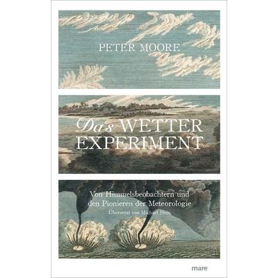 Das Wetter-Experiment, Gebundene Ausgabe von Peter Moore, Mareverlag