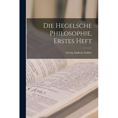 Die hegelsche Philosophie, Erstes Heft, Taschenbuch von Georg Andreas Gabler, Tradd Street Press, 978-1-01-752636-3