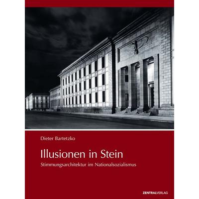 Illusionen in Stein, Taschenbuch von Dieter Bartetzko, Zentralverlag, 978-3-9812417-2-3